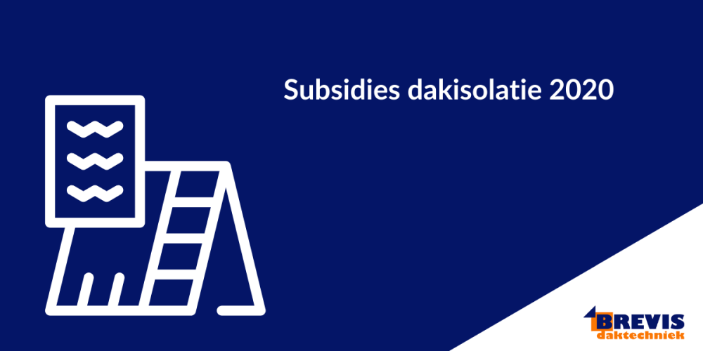 Subsidies dakisolatie 2020 Brevis daktechniek